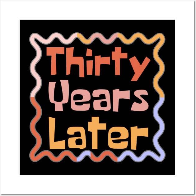 Thirty Years Later Wall Art by Teewyld